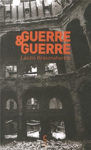 Guerre & guerre - Laszlo Krasznahorkai