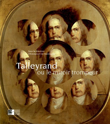 Talleyrand ou Le miroir trompeur : exposition, Autun, Musée Rolin, 16 novembre 2005-15 février 2006