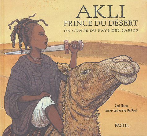 Akli, prince du désert : un conte du pays des sables