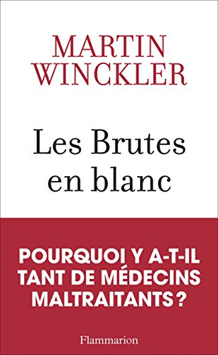 Les brutes en blanc : la maltraitance médicale en France