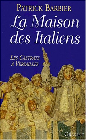 La maison des Italiens : les castrats à Versailles