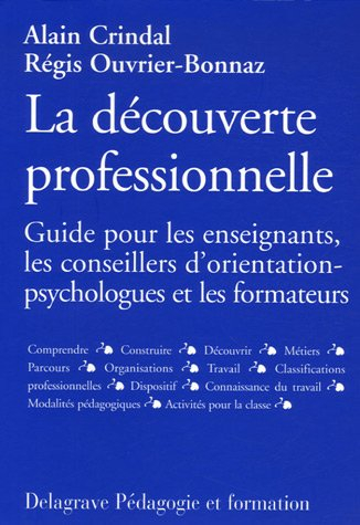 La découverte professionnelle : guide pour les enseignants, les conseillers d'orientation-psychologu