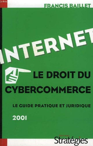 Internet, le droit du cybercommerce : le guide pratique et juridique 2001
