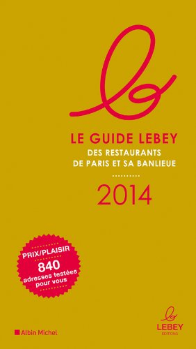 Le guide Lebey des restaurants de Paris et sa banlieue : 2014