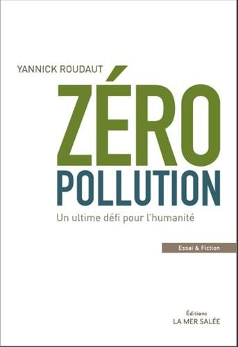 zéro pollution !: un ultime défi pour l'humanité