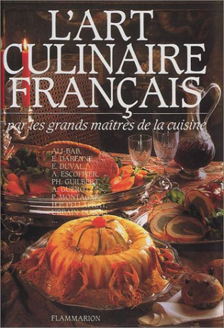 L'art culinaire français : 3.760 recettes de cuisine, pâtisserie et conserves des grands maîtres de 