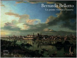 Bernardo Bellotto : un peintre vénitien à Varsovie