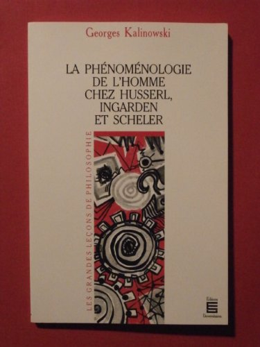 La Phénoménologie de l'homme chez Husserl, Ingarden et Scheler