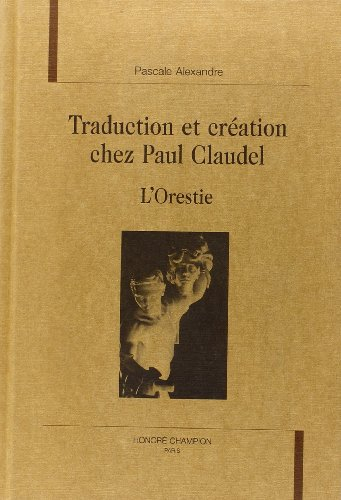 Traduction et création chez Paul Claudel, l'Orestie