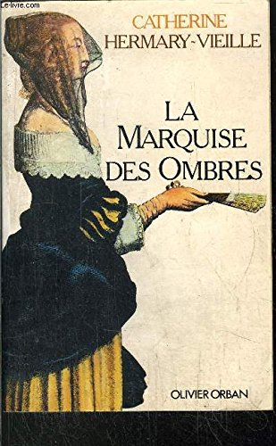 la marquise des ombres ou la vie de marie-madeleine d'aubray, marquise de brinvilliers