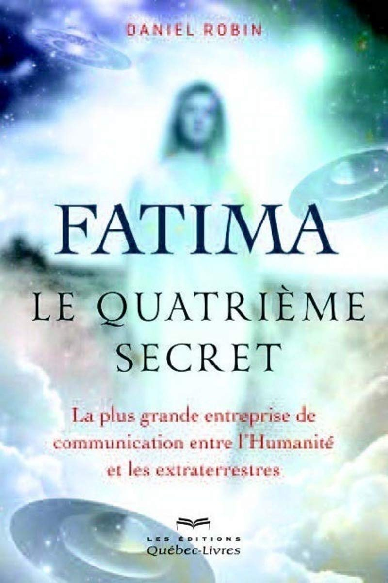 Fatima, le quatrième secret : la plus grande entreprise de communication entre l'humanité et les ext
