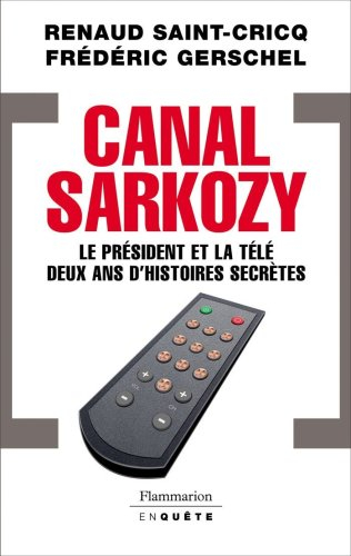 Canal Sarkozy : le président et la télé, deux ans d'histoires secrètes