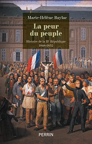 La peur du peuple : histoire de la IIe République, 1848-1852