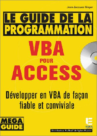 Guide de la programmation Visual Basic Access : développer en VBA de façon fiable et conviviale