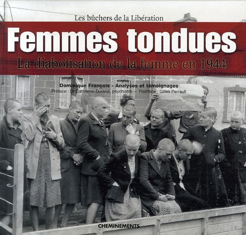 Femmes tondues : la diabolisation de la femme en 1944 : les bûchers de la Libération