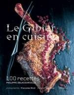 Le gibier en cuisine : 107 recettes