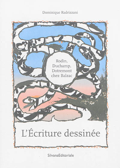 L'écriture dessinée : Rodin, Duchamp, Dotremont chez Balzac