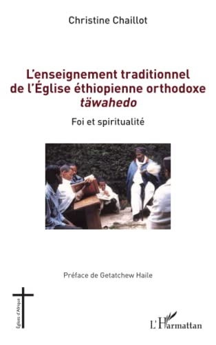L'enseignement traditionnel de l'Eglise éthiopienne orthodoxe täwahedo : foi et spiritualité