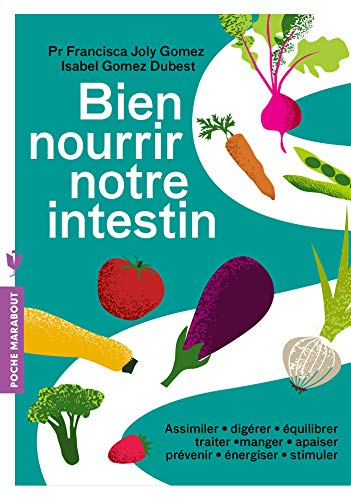 Bien nourrir notre intestin : assimiler, digérer, équilibrer, traiter, manger, apaiser, prévenir, én