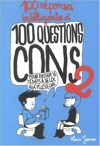 100 réponses intelligentes à 100 questions cons. Vol. 2. Pour passer le temps à deux ou à plusieurs