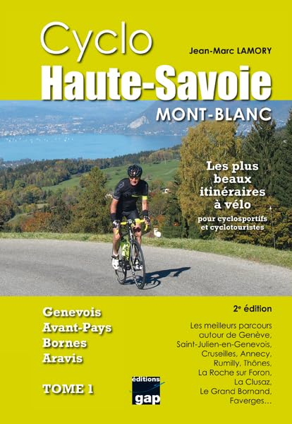 Cyclo Haute-Savoie. Vol. 1. Mont-Blanc, Genevois, avant-pays, Bornes, Aravis : les meilleurs parcour