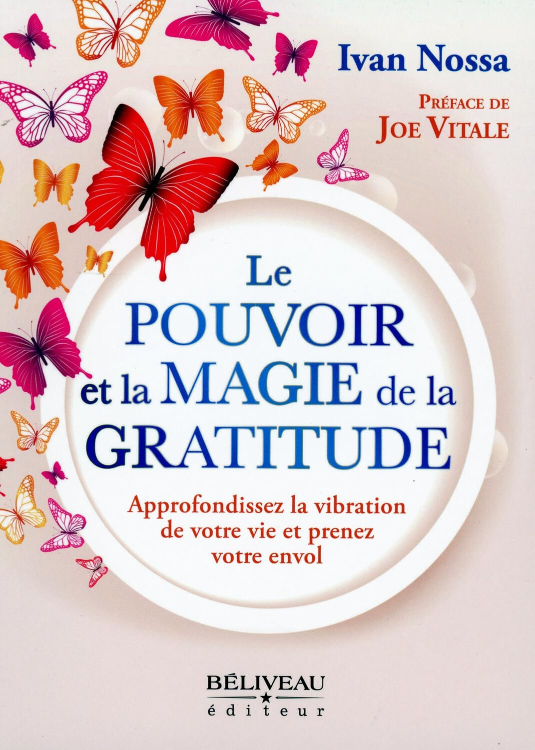Le pouvoir et la magie de la gratitude : approfondissez la vibration de votre vie et prenez votre en