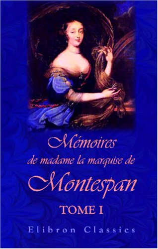 Mémoires de madame la marquise de Montespan: Tome 1