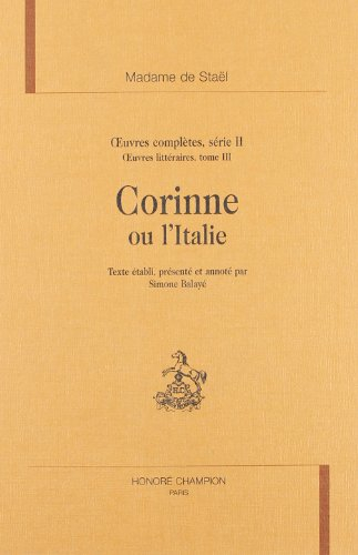 Oeuvres complètes. Vol. 2. Oeuvres littéraires. Vol. 3. Corinne ou L'Italie