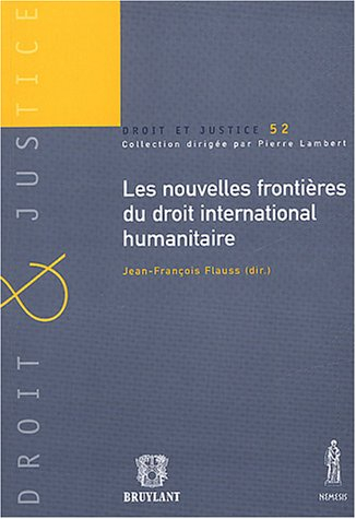 Les nouvelles frontières du droit international humanitaire : actes du colloque du 12 avril 2002