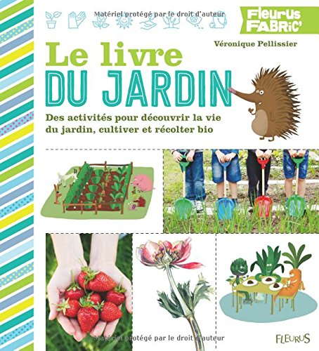 Le livre du jardin : des activités pour découvrir la vie du jardin, cultiver et récolter bio