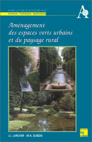 Aménagement des espaces verts urbains et du paysage rural. Vol. 1. Histoire, composition, éléments c