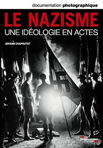 Documentation photographique (La), n° 8085. Le nazisme : une idéologie en actes