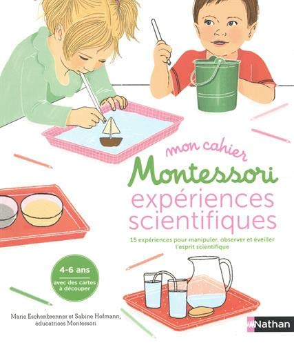 Mon cahier Montessori expériences scientifiques : 15 expériences pour manipuler, observer et éveille