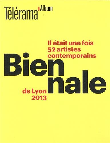 Biennale de Lyon 2013 : il était une fois 52 artistes contemporains