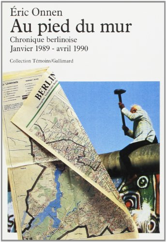 Au pied du mur : chronique berlinoise, janvier 1989-avril 1990
