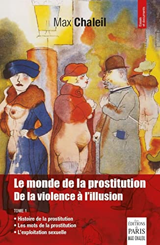 Le monde de la prostitution : de la violence à l'illusion. Vol. 1. Histoire de la prostitution, les 