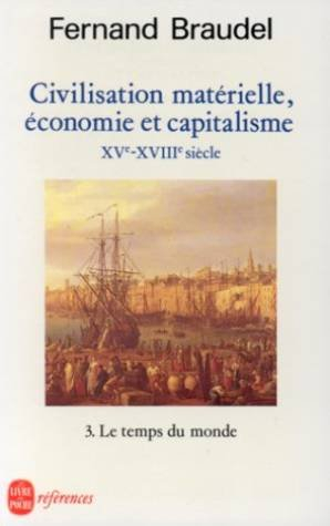 Civilisation, économie et capitalisme : XVe-XVIIIe siècle. Vol. 3. Le Temps du monde