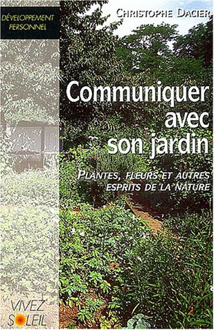 Communiquer avec votre jardin : plantes, fleurs et autres esprits de la nature