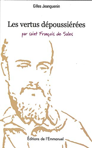 Les vertus dépoussiérées : par saint François de Sales