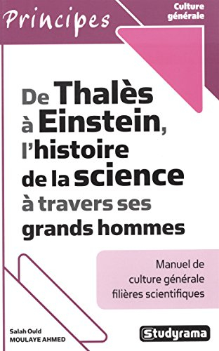 De Thalès à Einstein, l'histoire de la science à travers ses grands hommes : manuel de culture génér