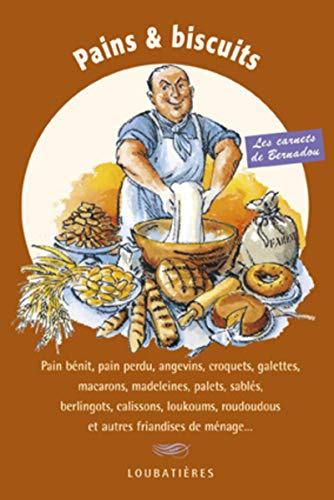 Pains & biscuits de ménage : pain bénit, pain perdu, angevins, croquets, galettes, macarons, madelei