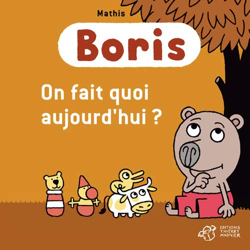 Boris. On fait quoi aujourd'hui ?