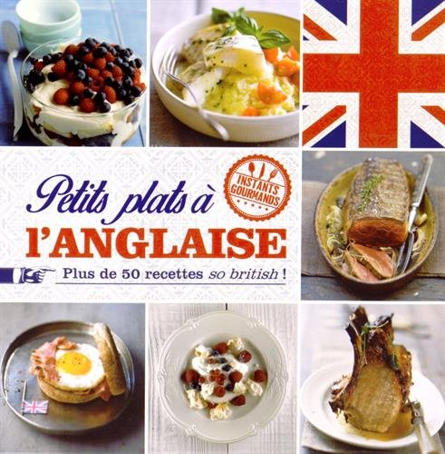 Petits plats à l'anglaise : plus de 50 recettes so british !