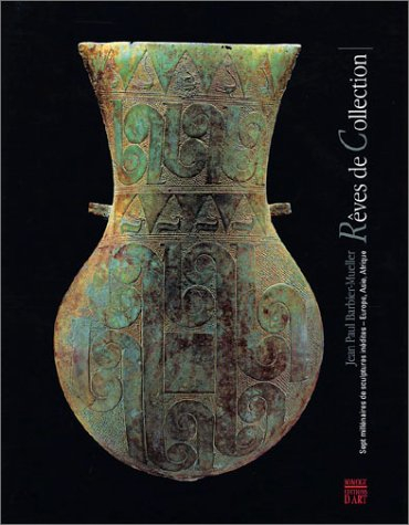 Rêve de collection : sept millénaires de sculptures inédites, Europe, Asie, Afrique