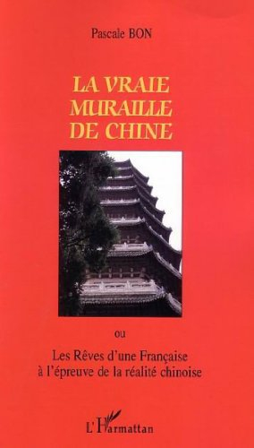 La vraie muraille de Chine ou Les rêves d'une Française à l'épreuve de la réalité chinoise