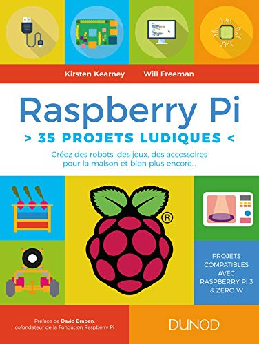 Raspberry Pi : 35 projets ludiques : créez des robots, des jeux, des accessoires pour la maison et b