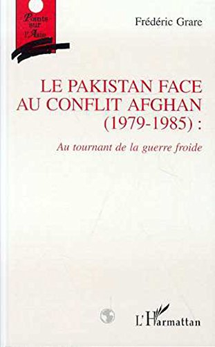 Le Pakistan face au conflit afghan (1979-1985) : au tournant de la guerre froide