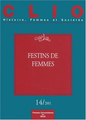 Clio : femmes, genre, histoire, n° 14. Festins de femmes