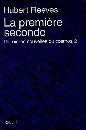 Dernières nouvelles du cosmos. Vol. 2. La première seconde