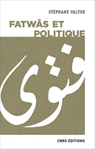 Fatwâs et politique : les sociétés musulmanes contemporaines aux prismes de la religion et de l'idéo